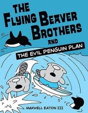 The flying beaver brothers and the evil penguin plan  Cover Image