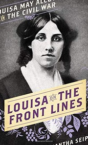Louisa on the front lines : Louisa May Alcott in the Civil War  Cover Image