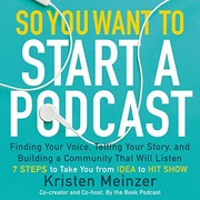 So you want to start a podcast finding your voice, telling your story, and building a community that will listen  Cover Image