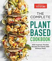 The complete plant based cookbook : 500 inspired, flexible recipes for eating well without meat  Cover Image