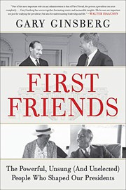 First friends : the powerful, unsung (and unelected) people who shaped our presidents  Cover Image