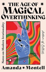 The age of magical overthinking : notes on modern irrationality Book cover