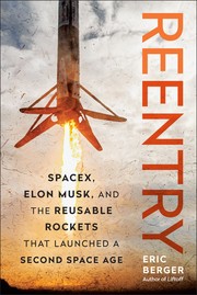 Reentry : SpaceX, Elon Musk, and the reusable rockets that launched a second space age Book cover