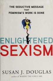 Enlightened sexism : the seductive message that feminism's work is done  Cover Image