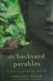 The backyard parables : lessons on gardening, and life  Cover Image