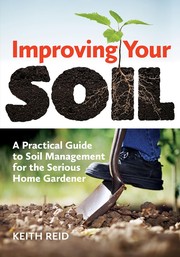 Improving your soil : a practical guide to soil management for the serious home gardener  Cover Image