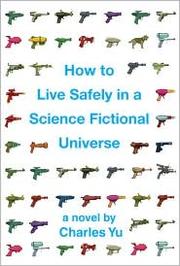 How to live safely in a science fictional universe : a novel  Cover Image