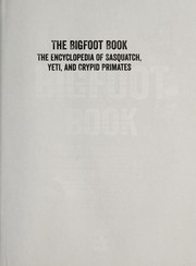 The Bigfoot book : the encyclopedia of Sasquatch, Yeti, and cryptid primates  Cover Image