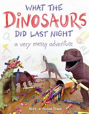 What the dinosaurs did last night : a very messy adventure  Cover Image