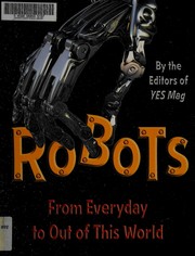 Robots : from everyday to out of this world  Cover Image