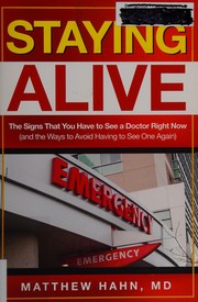Staying alive : the signs that you have to see a doctor right now (and the ways to avoid having to see one again)  Cover Image