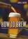Go to record How to brew : everything you need to know th brew beer rig...