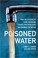 Go to record Poisoned water : how the citizens of Flint, Michigan, foug...
