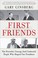 Go to record First friends : the powerful, unsung (and unelected) peopl...