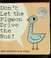 Go to record Don't let the pigeon drive the bus!