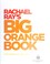 Go to record Rachael Ray's big orange book : her favorite all-new 30-mi...