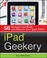 Go to record iPad geekery : 50 insanely cool hacks and mods for your Ap...