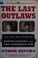 Go to record The last outlaws : the lives and legends of Butch Cassidy ...