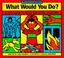 Go to record What would you do? : a kid's guide to tricky and sticky si...