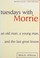 Go to record Tuesdays with Morrie : an old man, a young man, and life's...